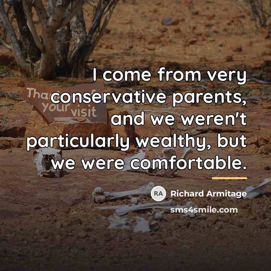 “I come from very conservative parents, and we weren't particularly…” quote by Richard Armitage