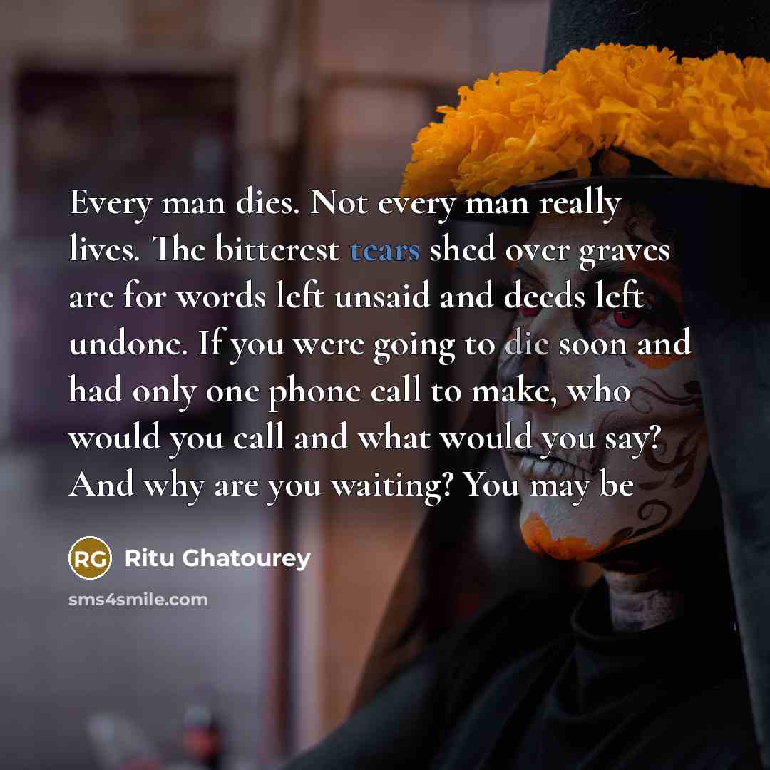 “Every man dies. Not every man really lives. The bitterest…” quote by Ritu Ghatourey