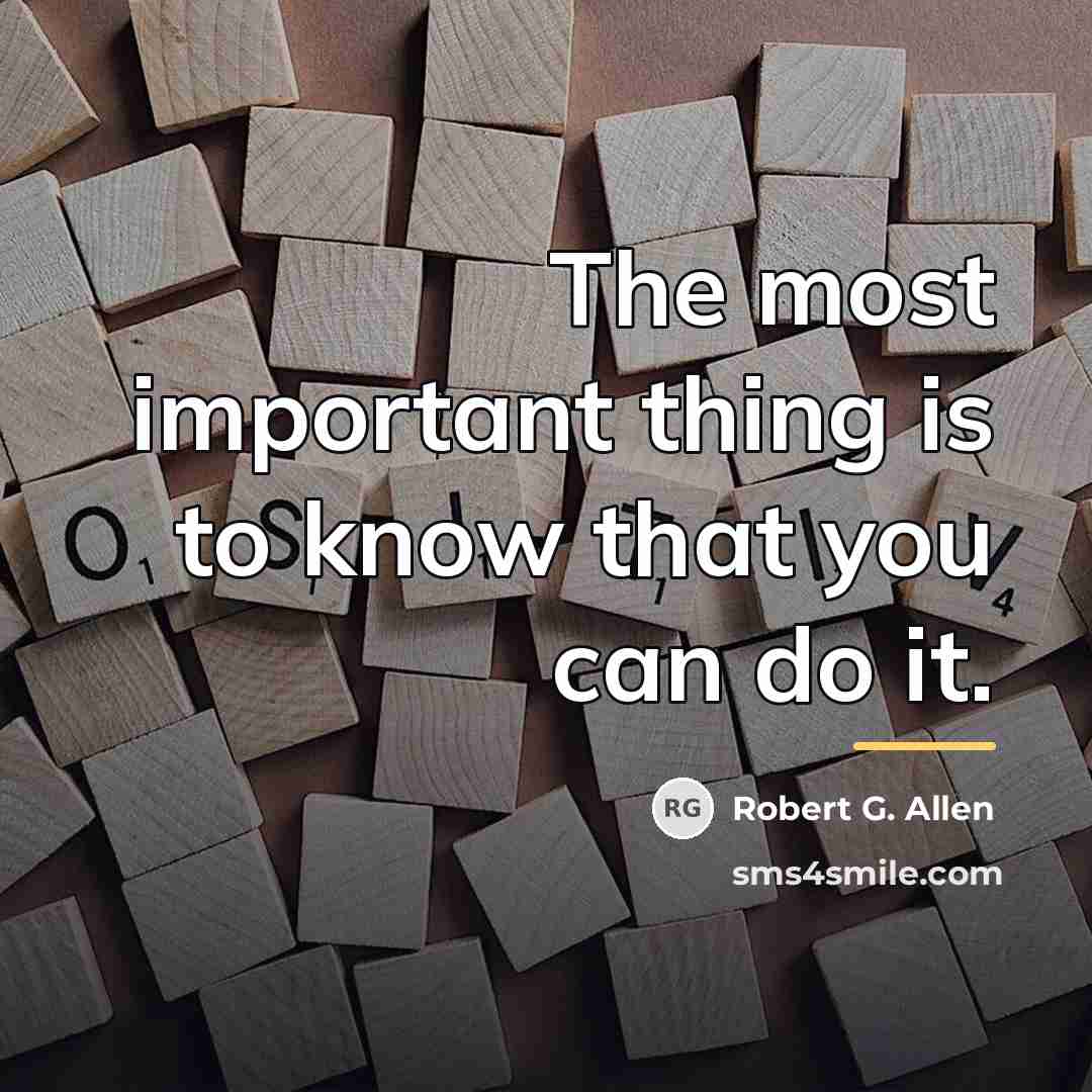 “The most important thing is to know that you can…” quote by Robert G. Allen