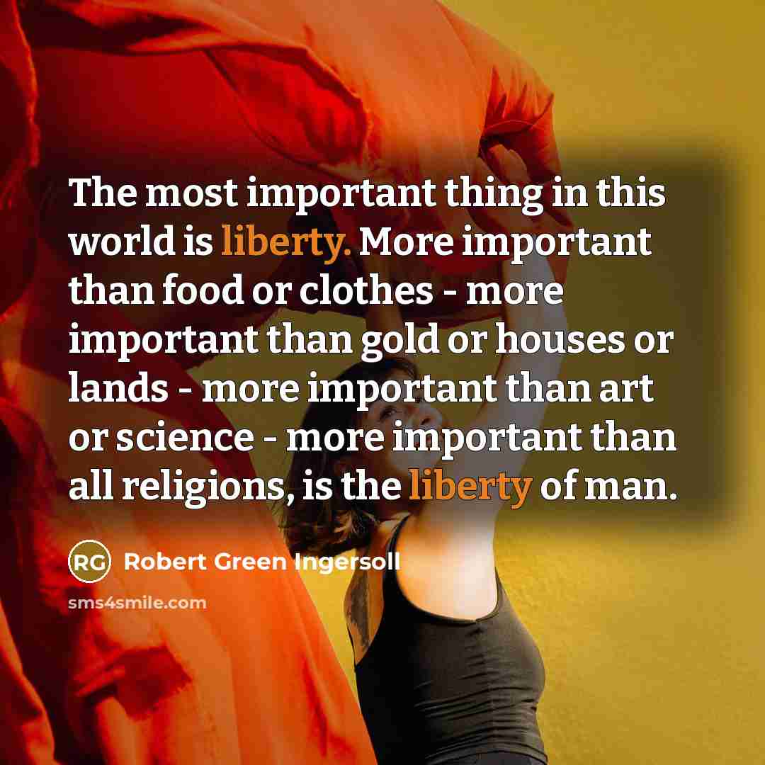 “The most important thing in this world is liberty. More…” quote by Robert Green Ingersoll