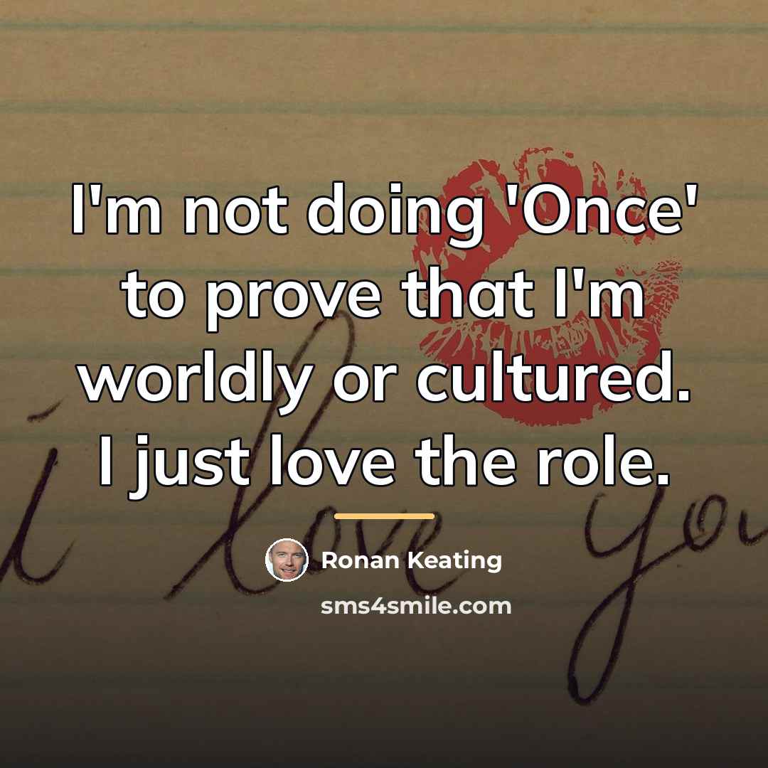 “I'm not doing 'Once' to prove that I'm worldly or…” quote by Ronan Keating