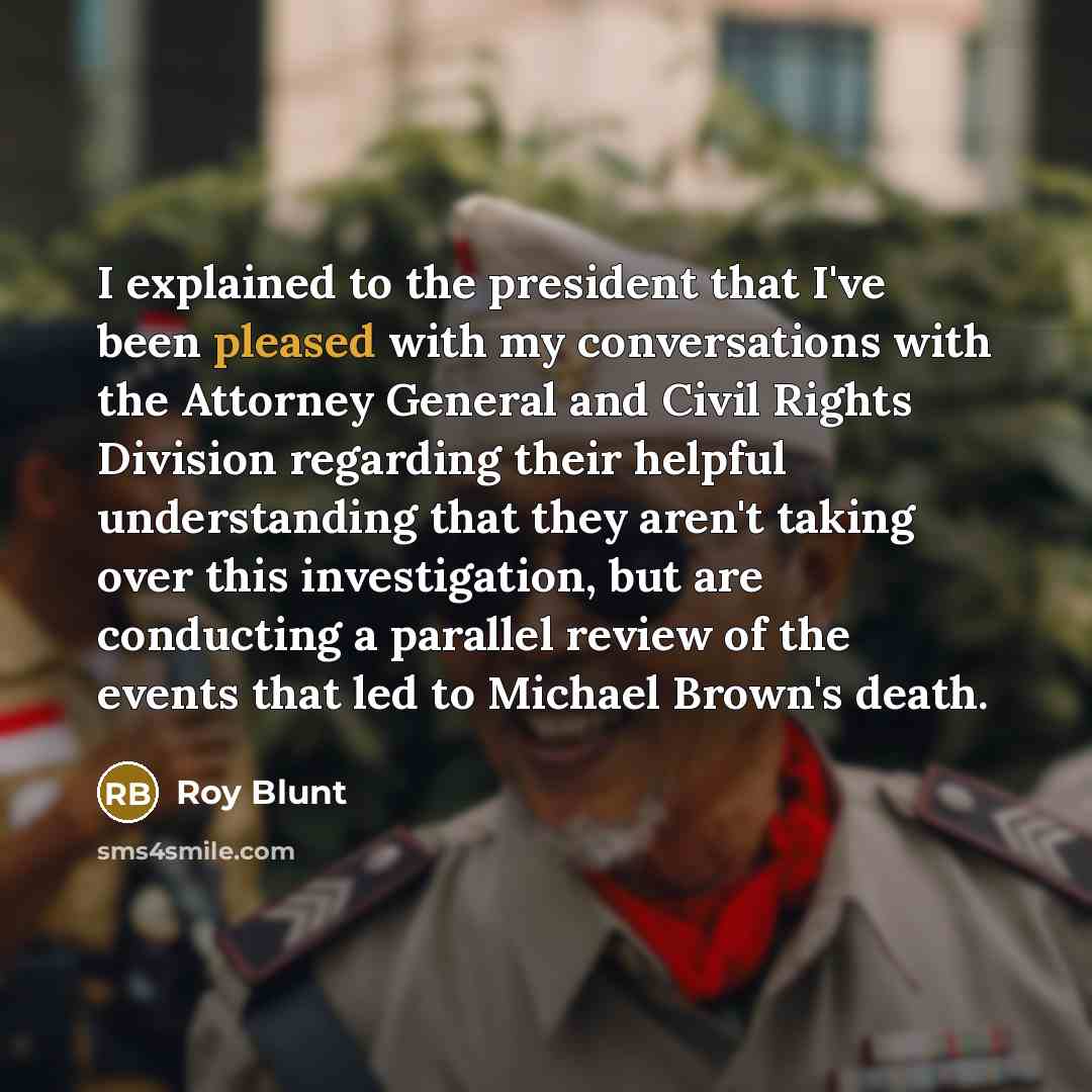 “I explained to the president that I've been pleased with…” quote by Roy Blunt