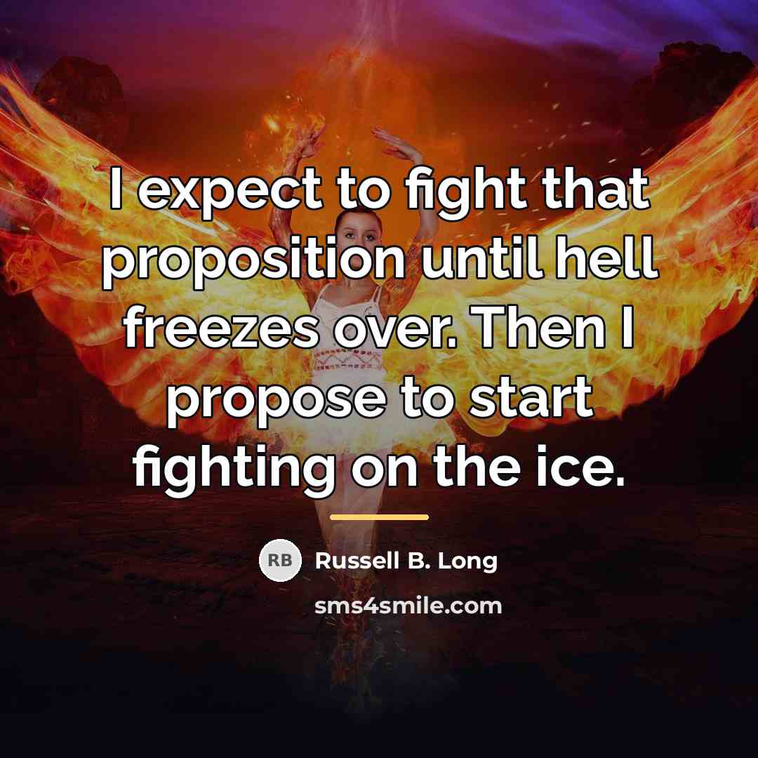 “I expect to fight that proposition until hell freezes over.…” quote by Russell B. Long