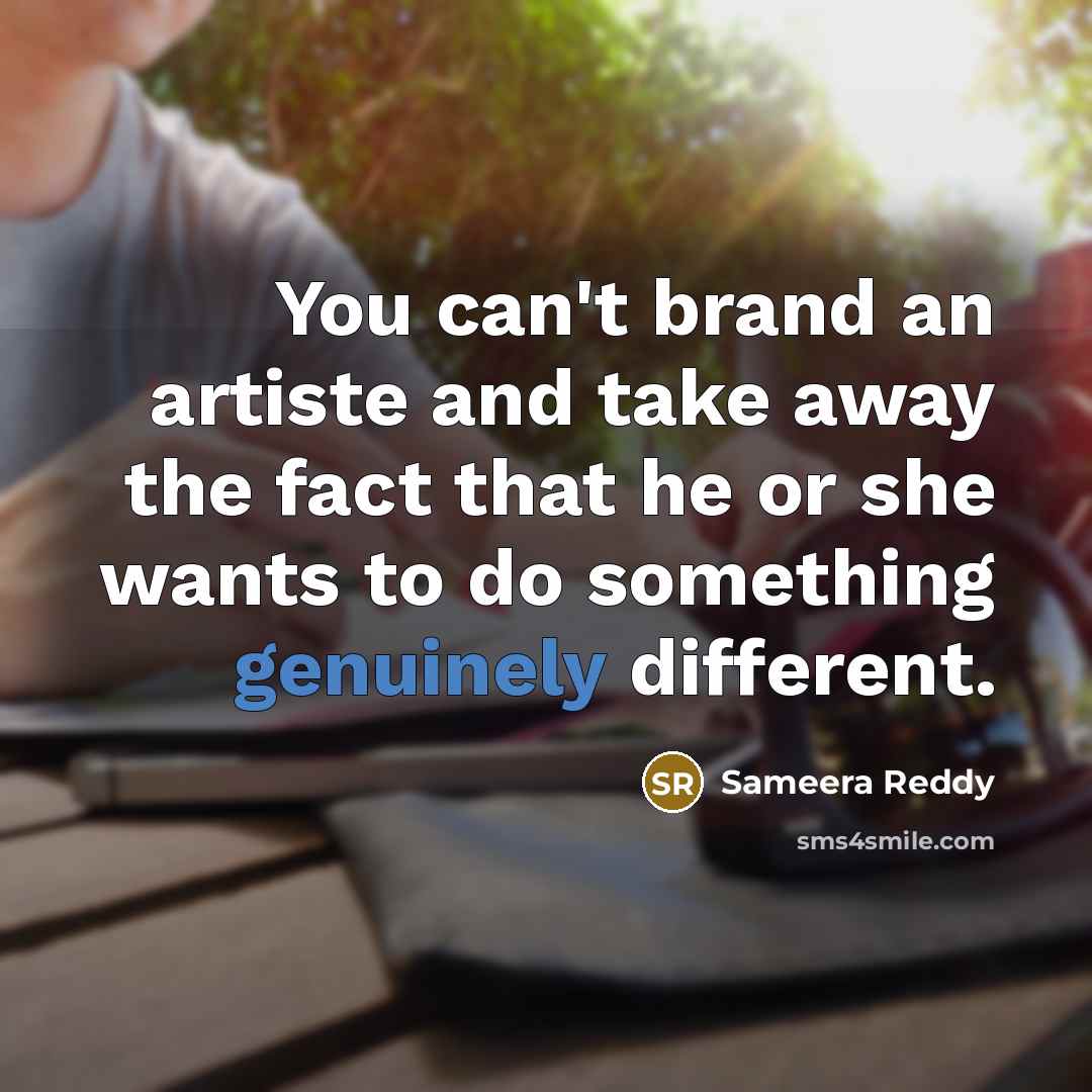 “You can't brand an artiste and take away the fact…” quote by Sameera Reddy