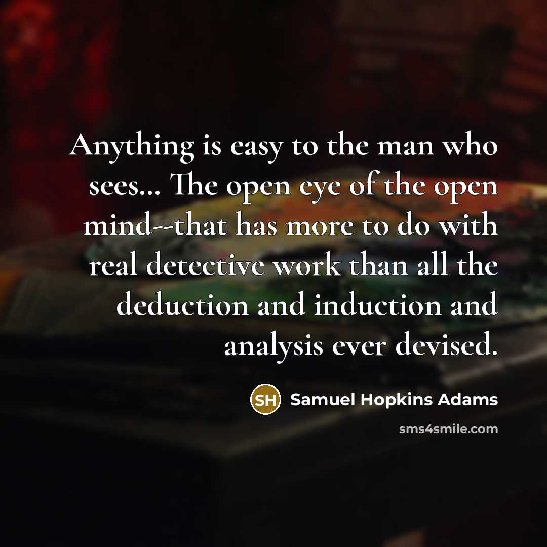 “Anything is easy to the man who sees.... The open…” quote by Samuel Hopkins Adams