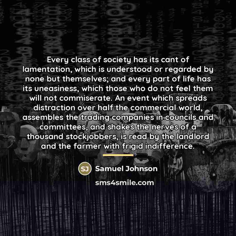 “Every class of society has its cant of lamentation, which…” quote by Samuel Johnson