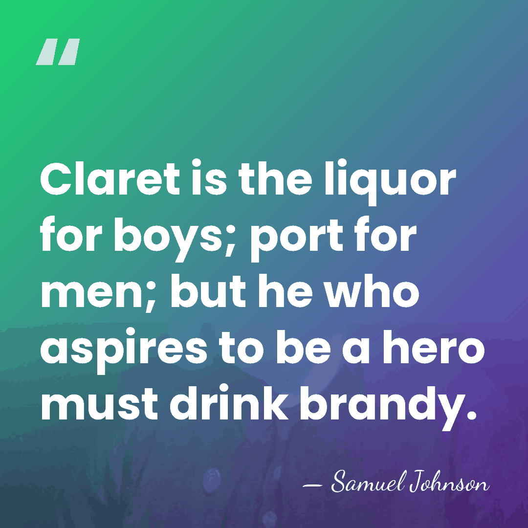 Claret is the liquor for boys; port for men; but he who&hellip; - Samuel Johnson