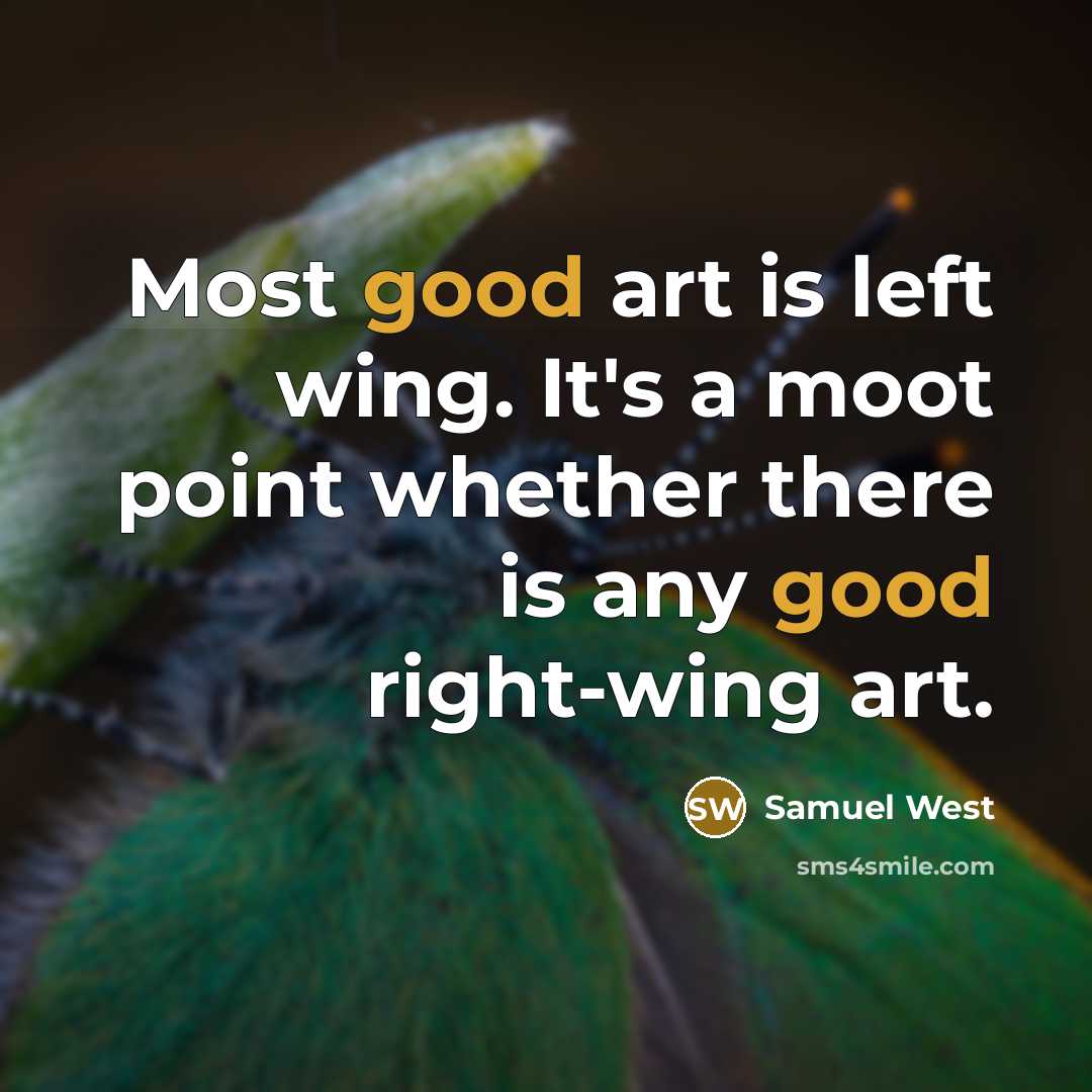 “Most good art is left wing. It's a moot point…” quote by Samuel West