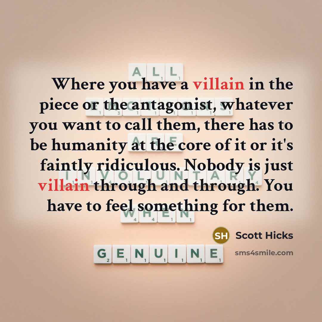 “Where you have a villain in the piece or the…” quote by Scott Hicks