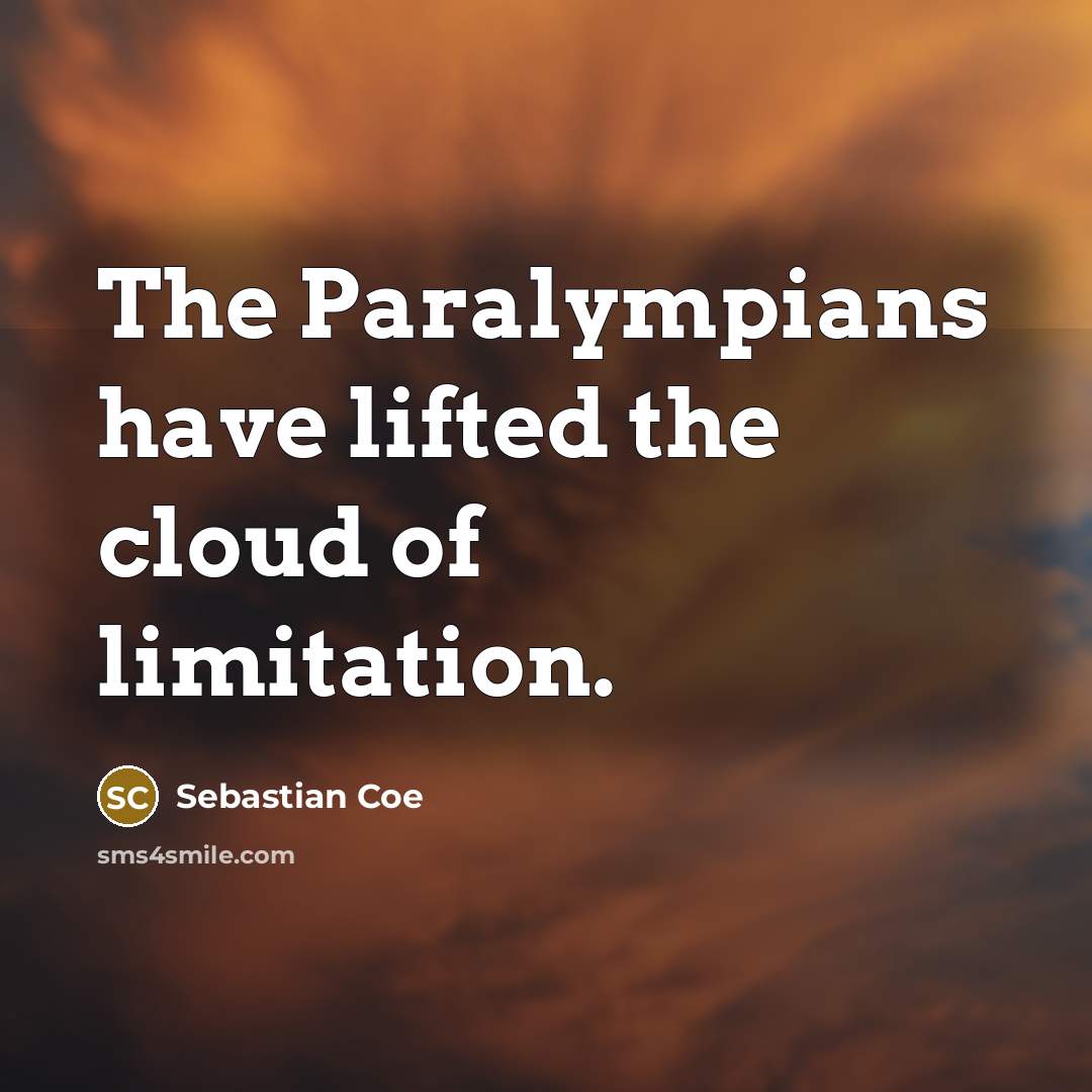 “The Paralympians have lifted the cloud of limitation.…” quote by Sebastian Coe