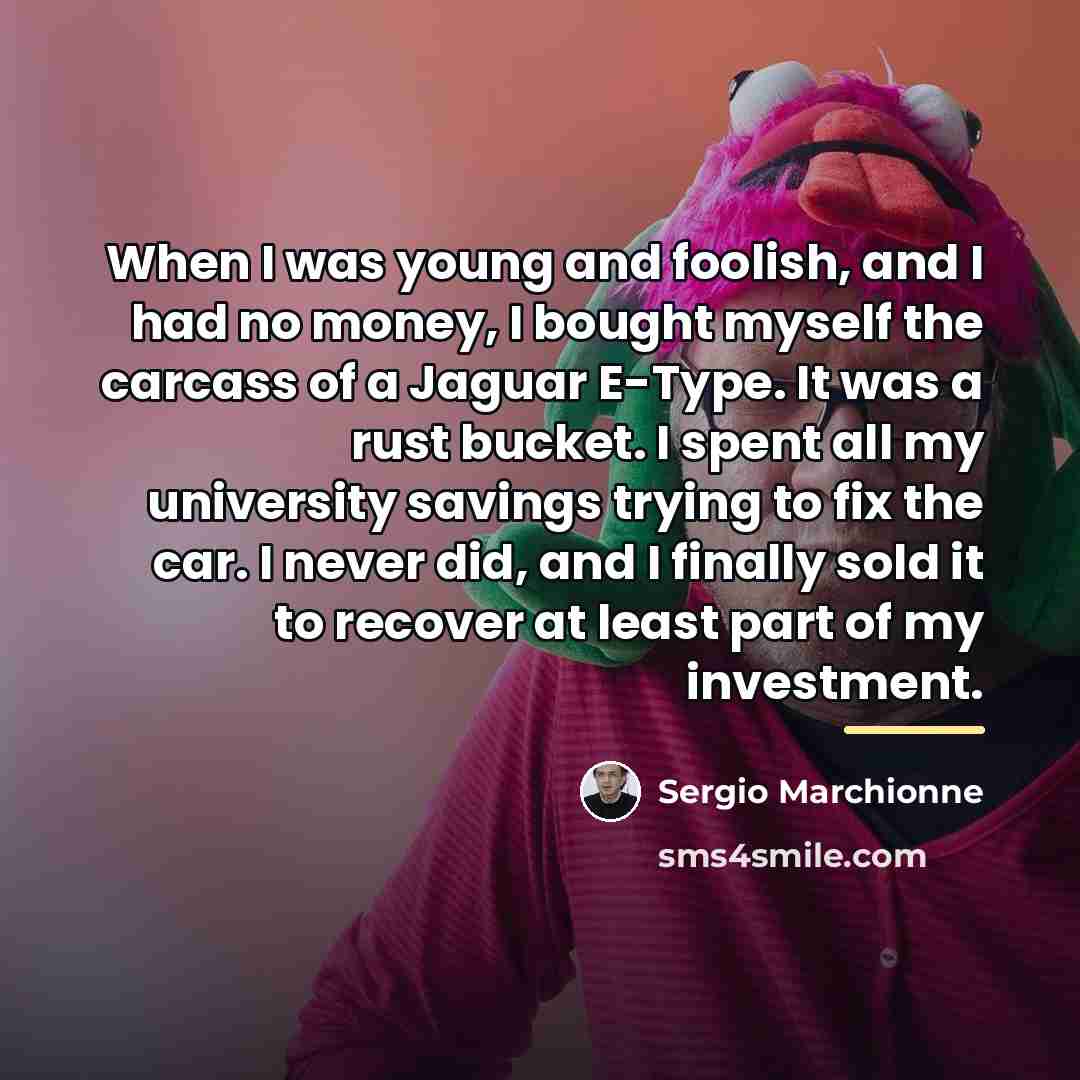 “When I was young and foolish, and I had no…” quote by Sergio Marchionne