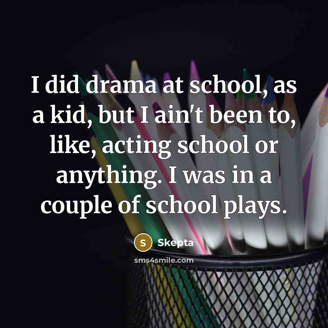“I did drama at school, as a kid, but I…” quote by Skepta