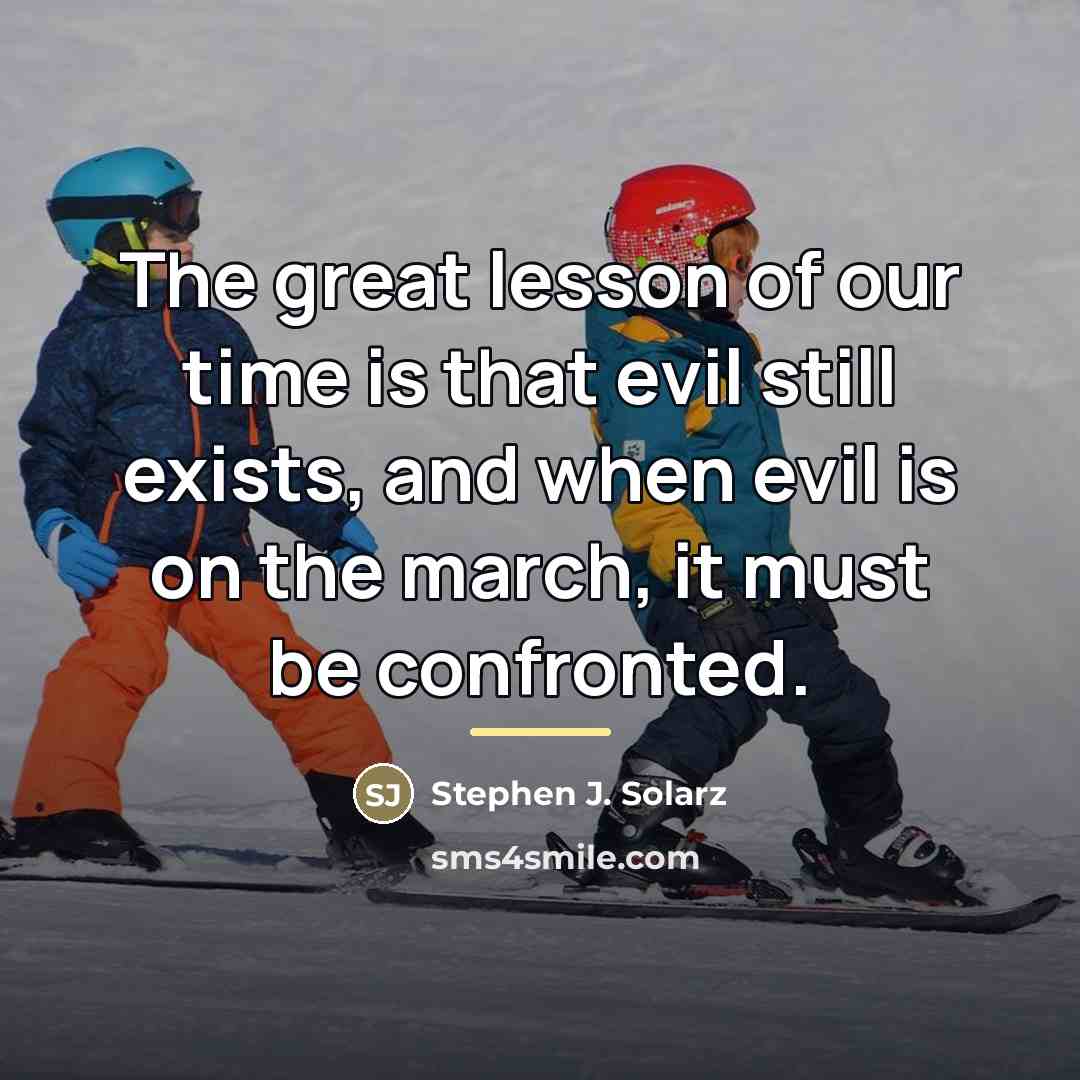 “The great lesson of our time is that evil still…” quote by Stephen J. Solarz