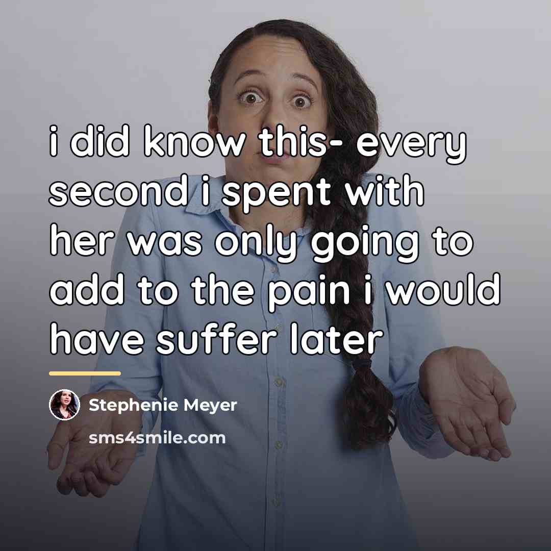 “i did know this- every second i spent with her…” quote by Stephenie Meyer