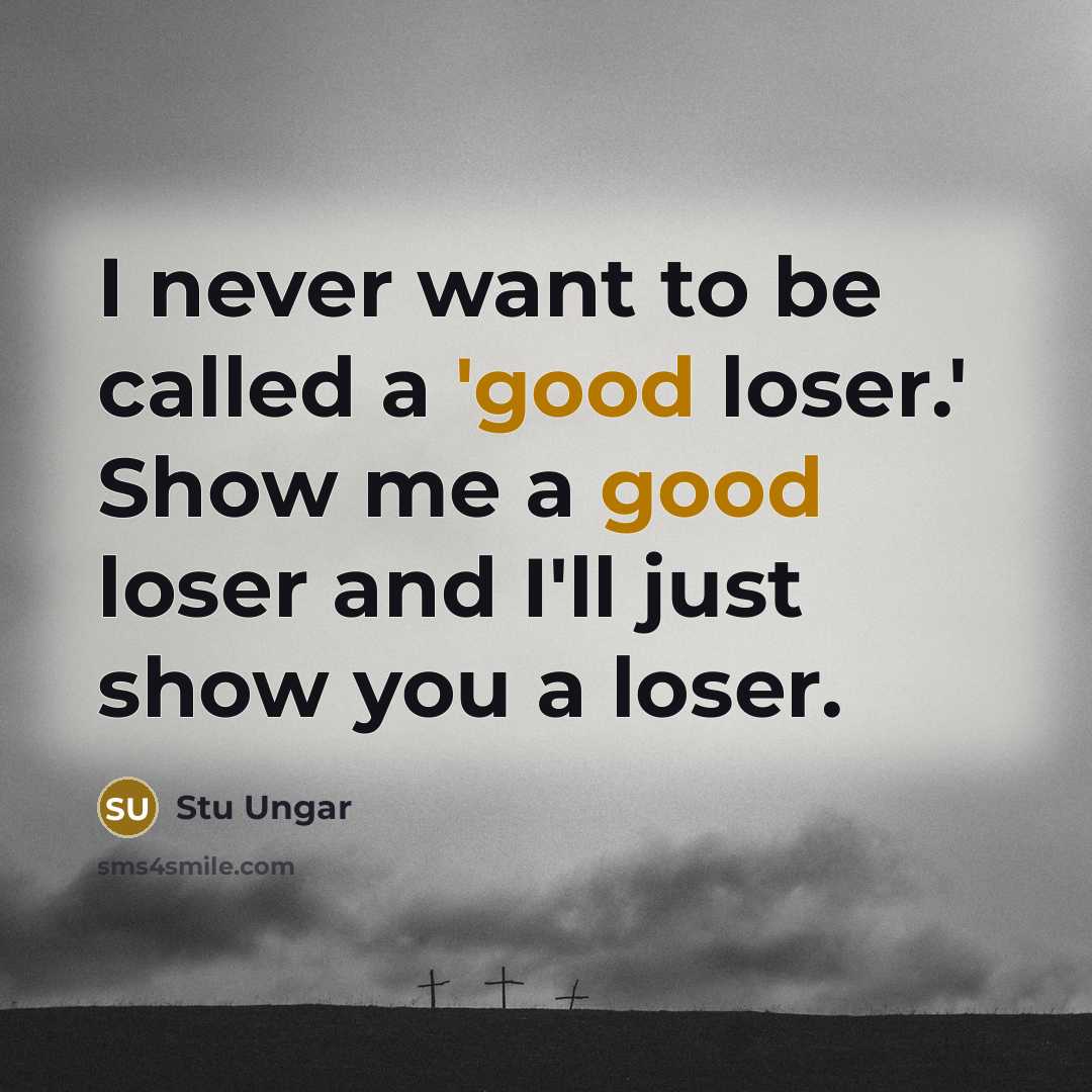 “I never want to be called a 'good loser.' Show me a good loser and I'll just show you a loser.” quote by Stu Ungar