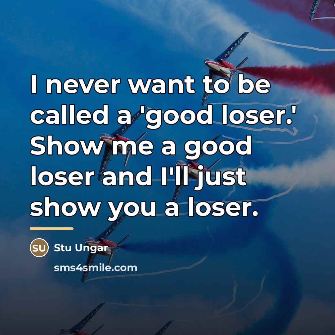 “I never want to be called a 'good loser.' Show…” quote by Stu Ungar