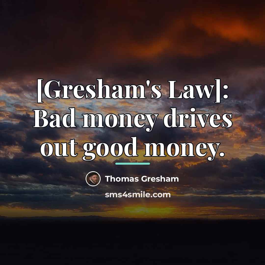 “[Gresham's Law]: Bad money drives out good money.…” quote by Thomas Gresham