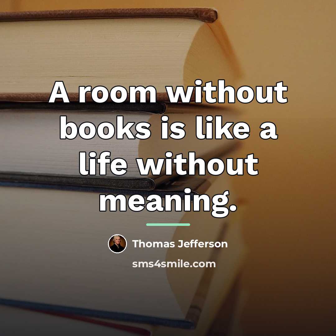 “A room without books is like a life without meaning.…” quote by Thomas Jefferson