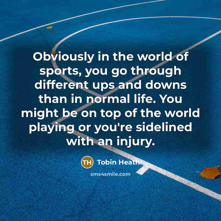“Obviously in the world of sports, you go through different…” quote by Tobin Heath