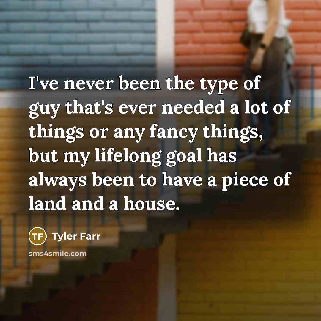 “I've never been the type of guy that's ever needed…” quote by Tyler Farr