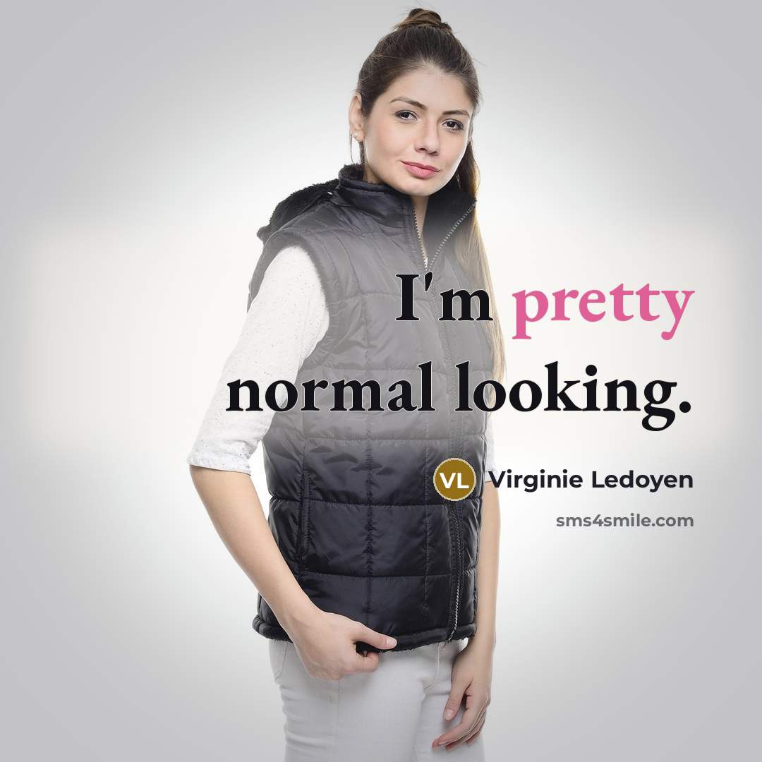 “I'm pretty normal looking.” quote by Virginie Ledoyen