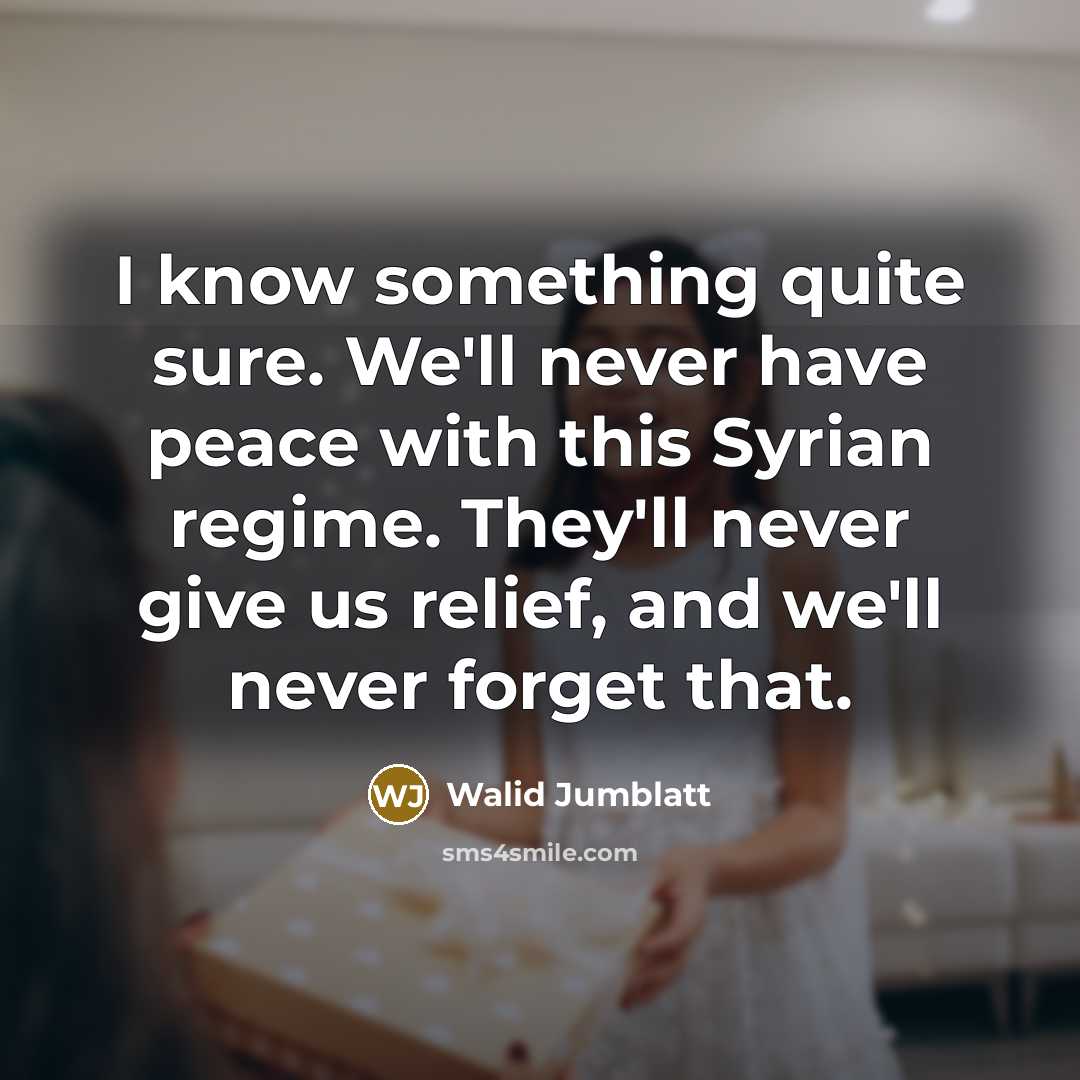 “I know something quite sure. We'll never have peace with…” quote by Walid Jumblatt