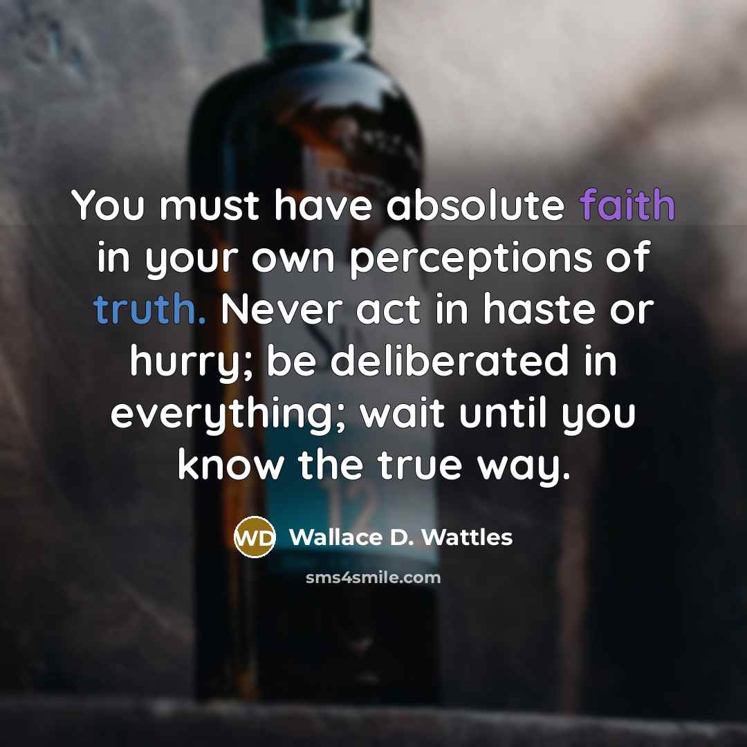 “You must have absolute faith in your own perceptions of…” quote by Wallace D. Wattles