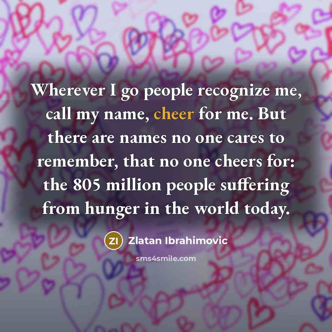 “Wherever I go people recognize me, call my name, cheer…” quote by Zlatan Ibrahimovic