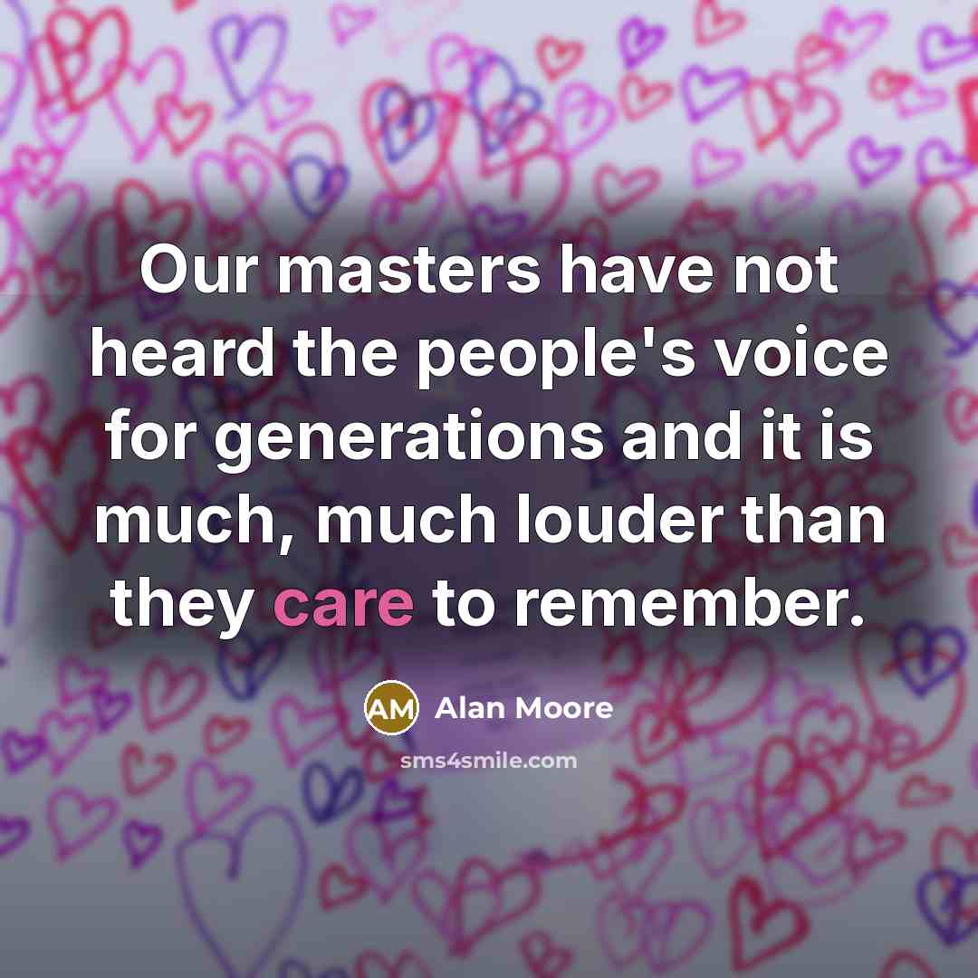 “Our masters have not heard the people's voice for generations…” quote by Alan Moore