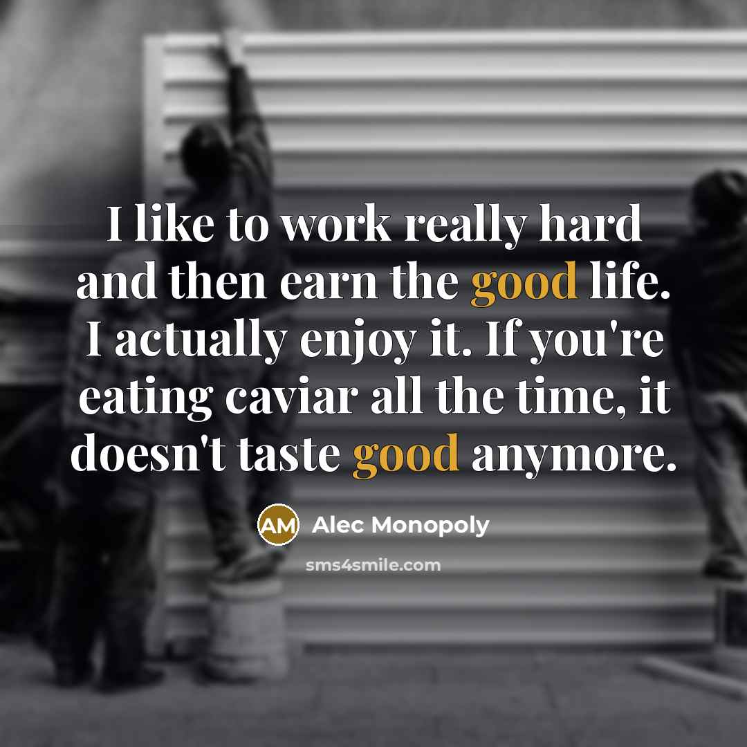 “I like to work really hard and then earn the…” quote by Alec Monopoly