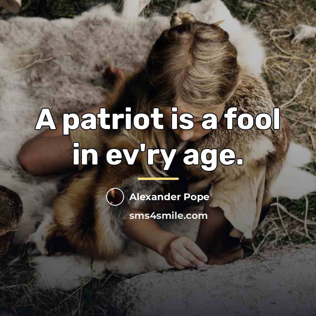 “A patriot is a fool in ev'ry age.…” quote by Alexander Pope