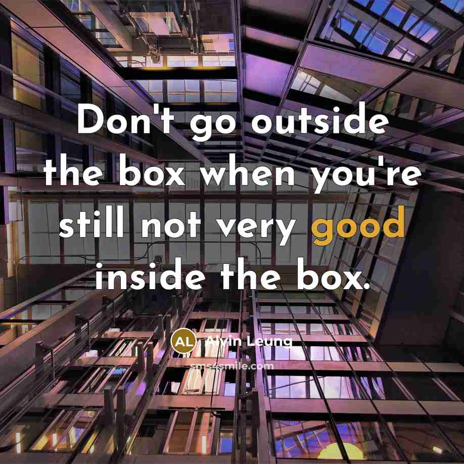 “Don't go outside the box when you're still not very…” quote by Alvin Leung