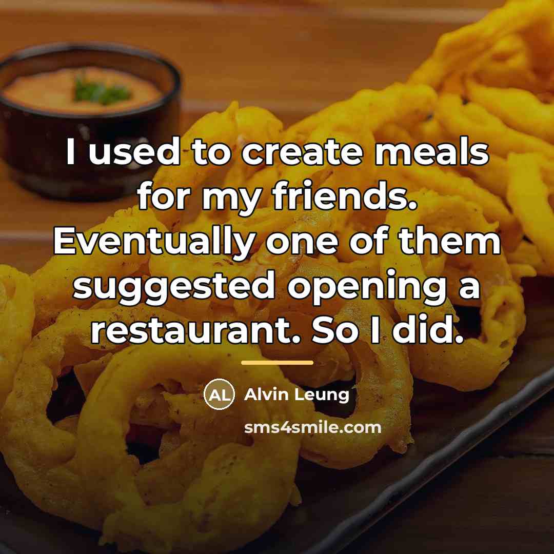 “I used to create meals for my friends. Eventually one…” quote by Alvin Leung