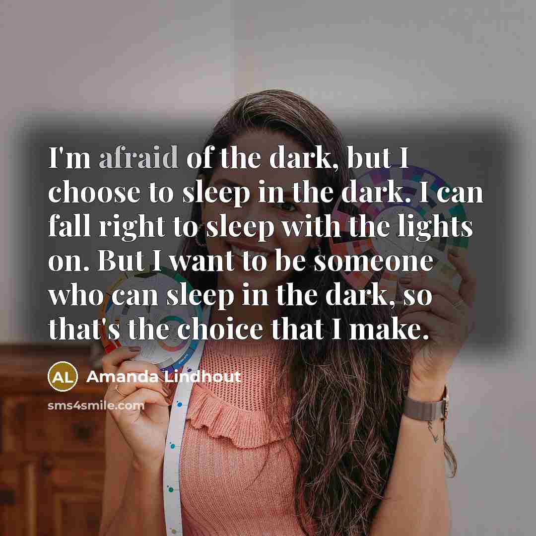 “I'm afraid of the dark, but I choose to sleep…” quote by Amanda Lindhout