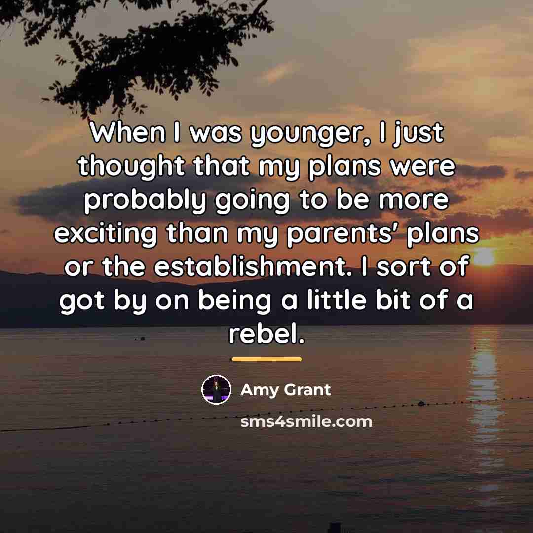 “When I was younger, I just thought that my plans…” quote by Amy Grant