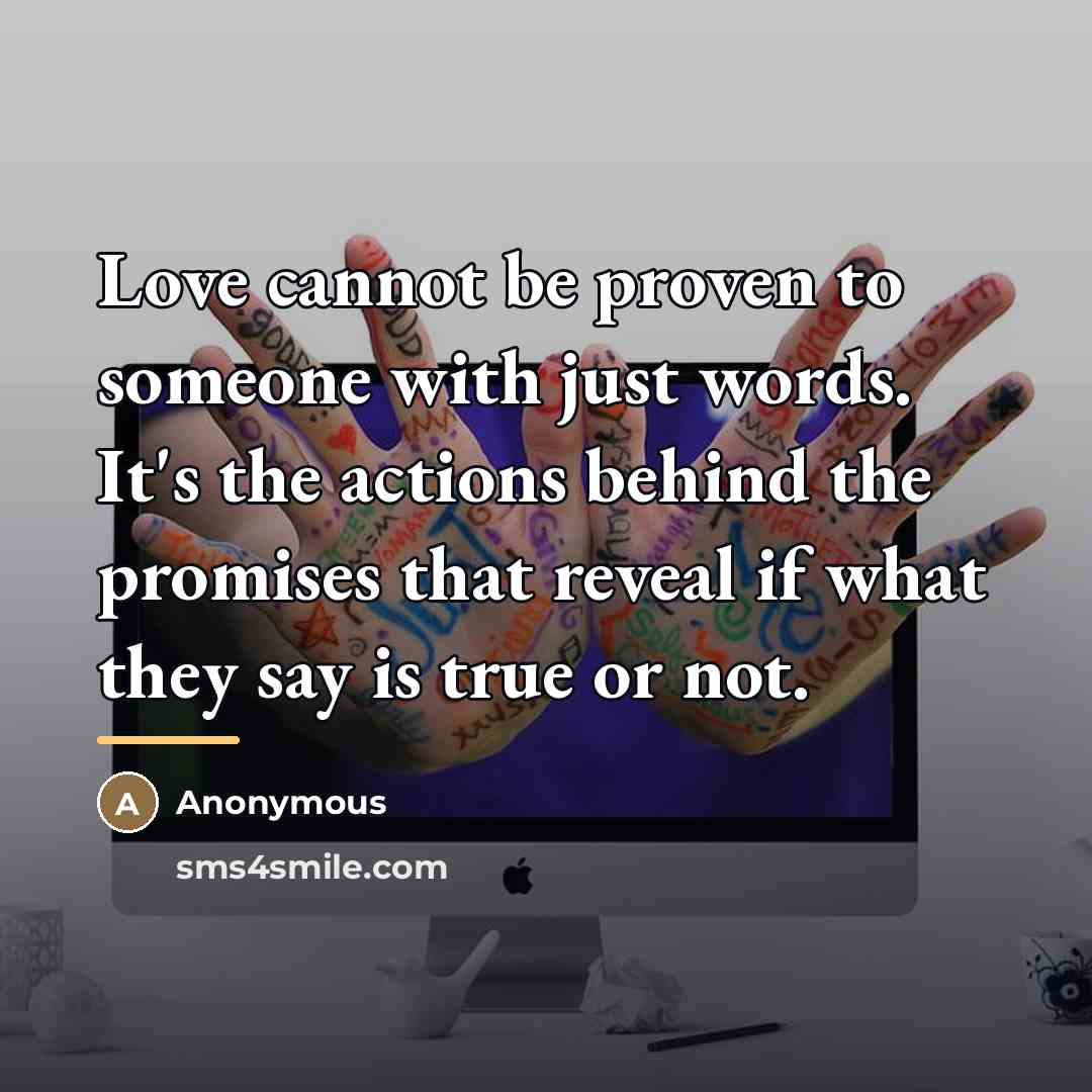 “Love cannot be proven to someone with just words. It's…” quote by Anonymous