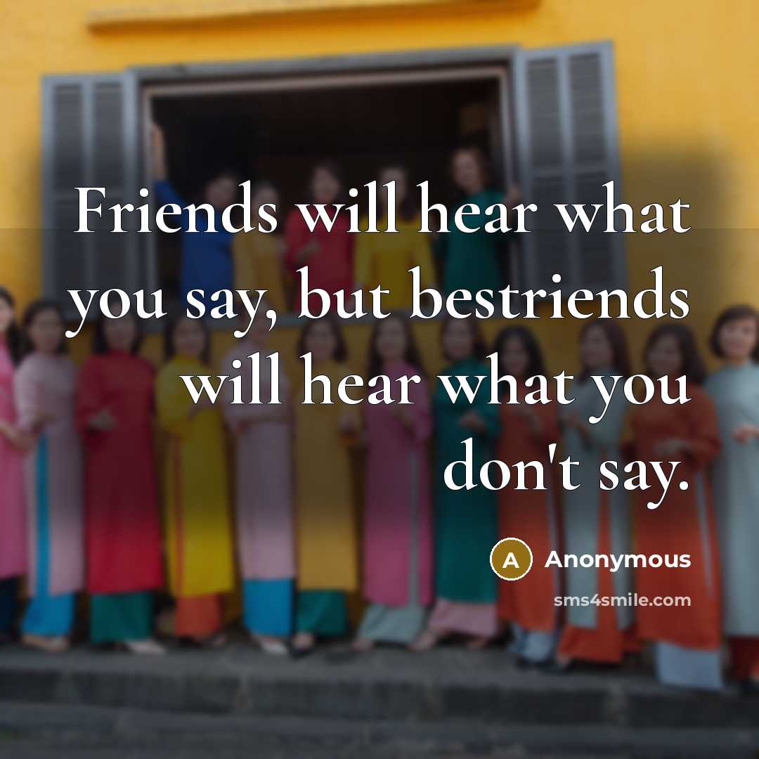 “Friends will hear what you say, but bestriends will hear…” quote by Anonymous
