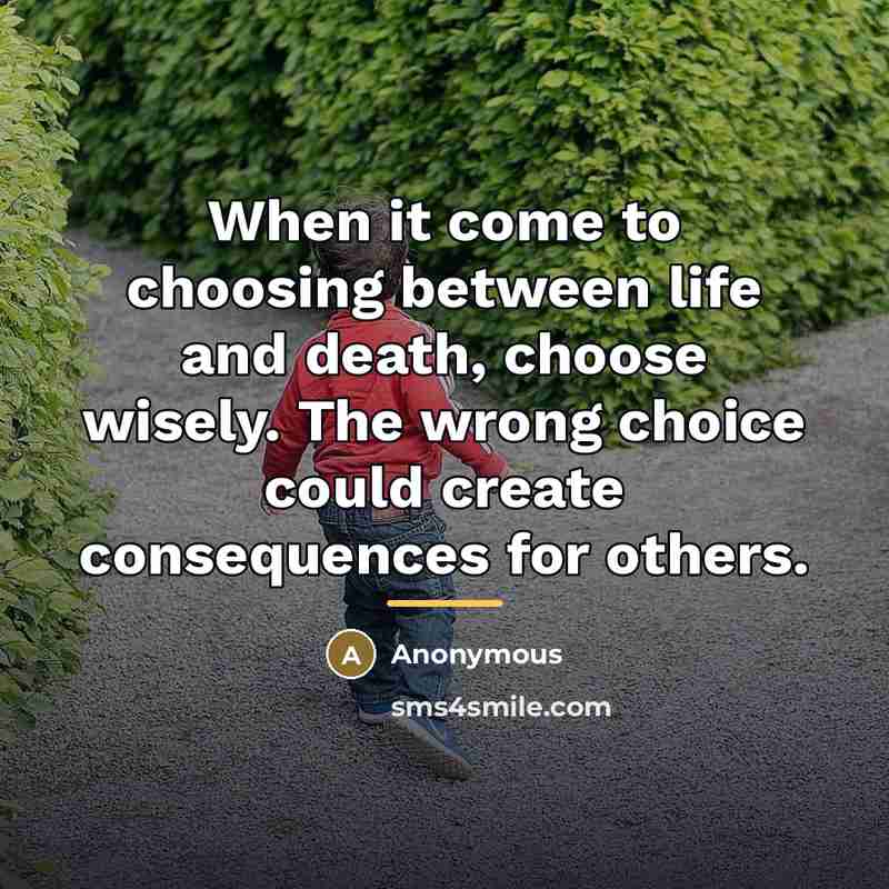 “When it come to choosing between life and death, choose…” quote by Anonymous