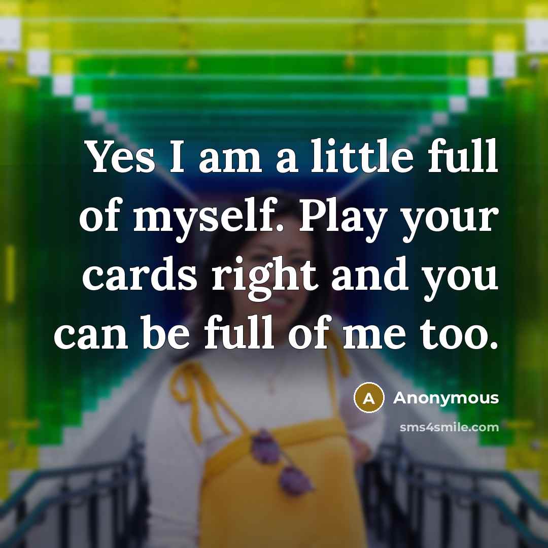 “Yes I am a little full of myself. Play your…” quote by Anonymous