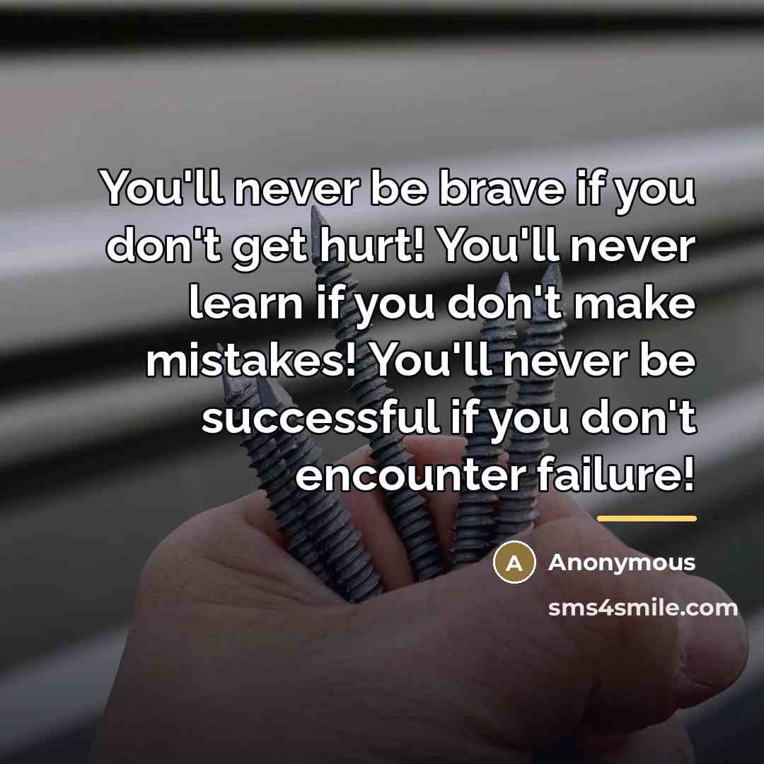 “You'll never be brave if you don't get hurt! You'll…” quote by Anonymous