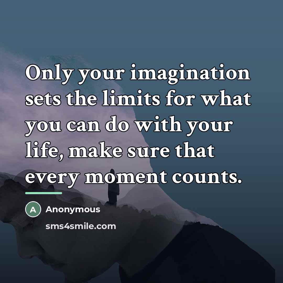 “Only your imagination sets the limits for what you can…” quote by Anonymous