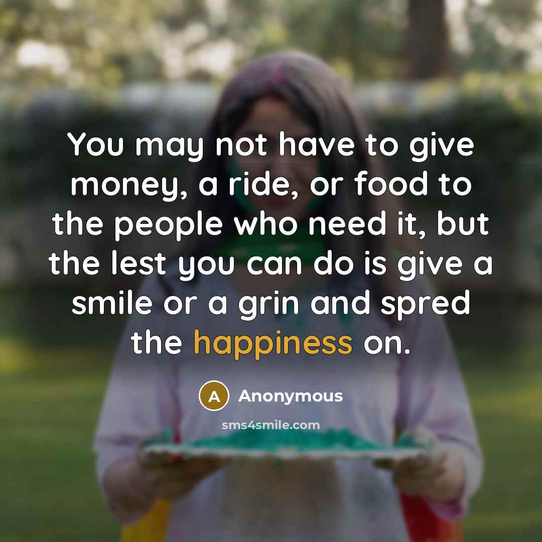 “You may not have to give money, a ride, or…” quote by Anonymous
