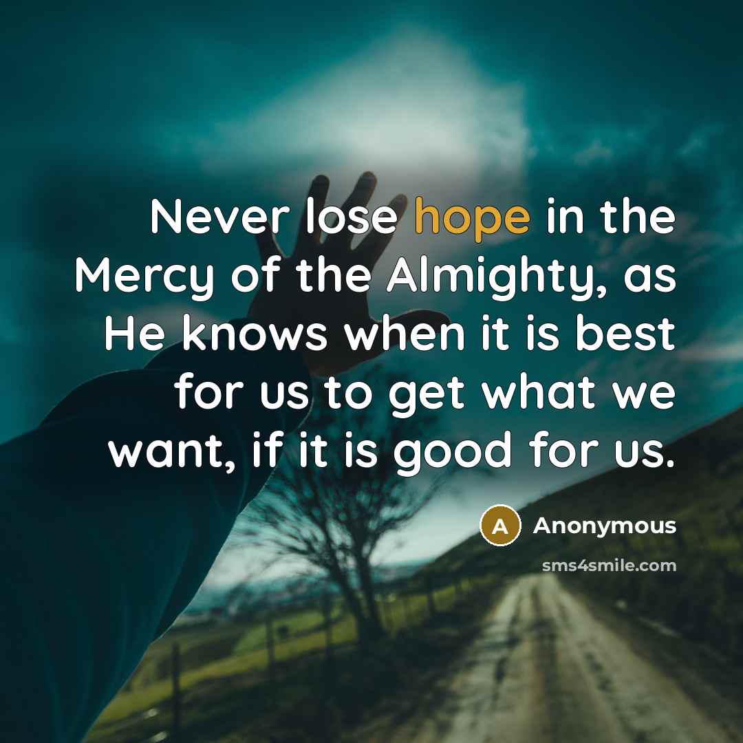 “Never lose hope in the Mercy of the Almighty, as…” quote by Anonymous