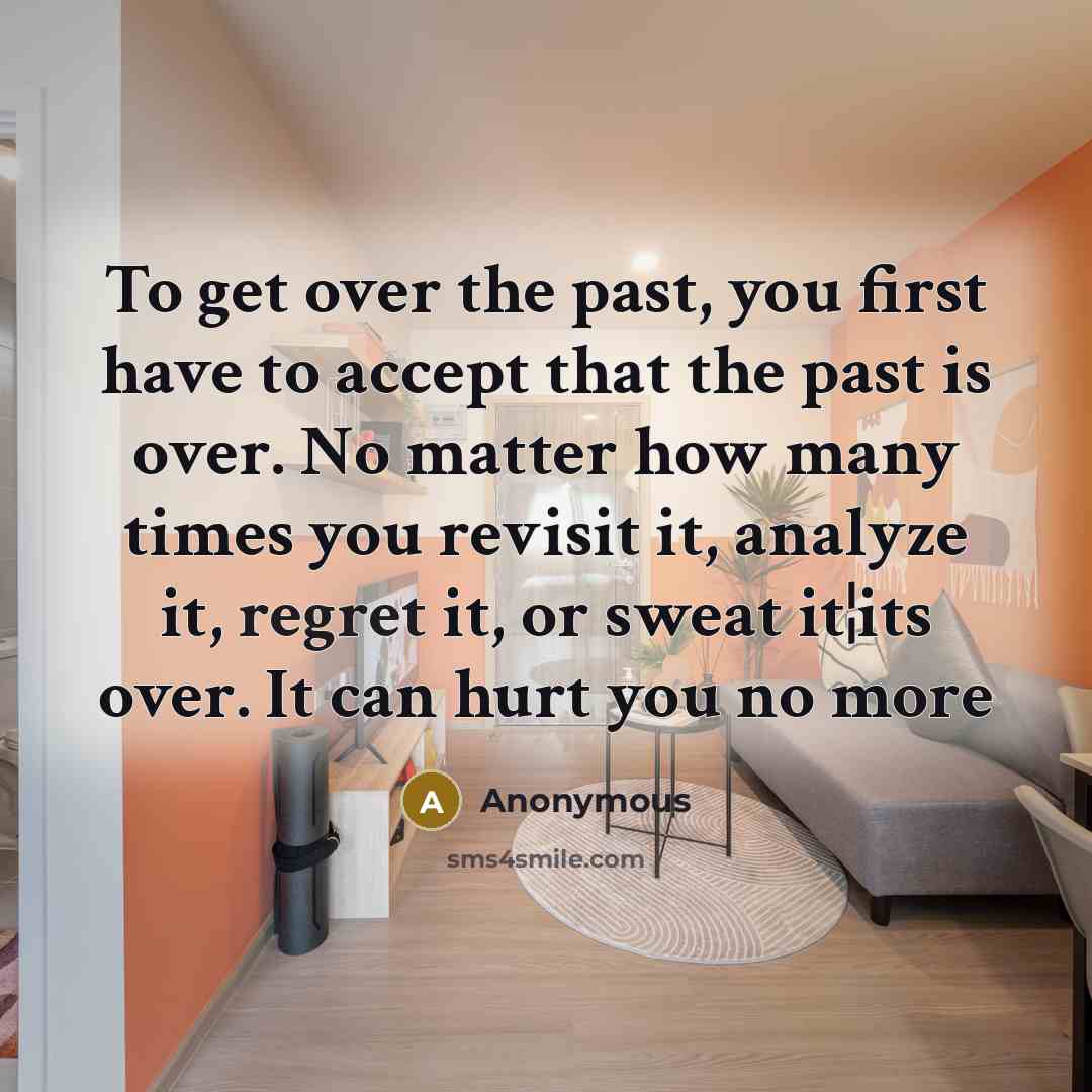 “To get over the past, you first have to accept…” quote by Anonymous