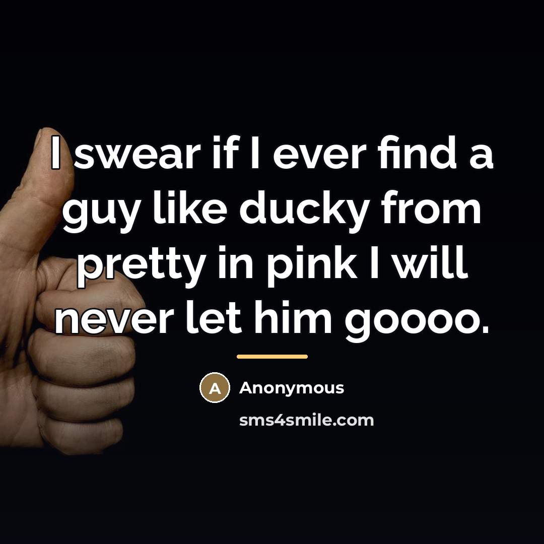 “I swear if I ever find a guy like ducky…” quote by Anonymous