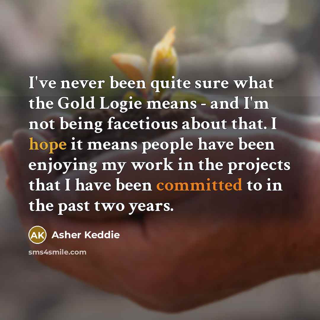 “I've never been quite sure what the Gold Logie means…” quote by Asher Keddie