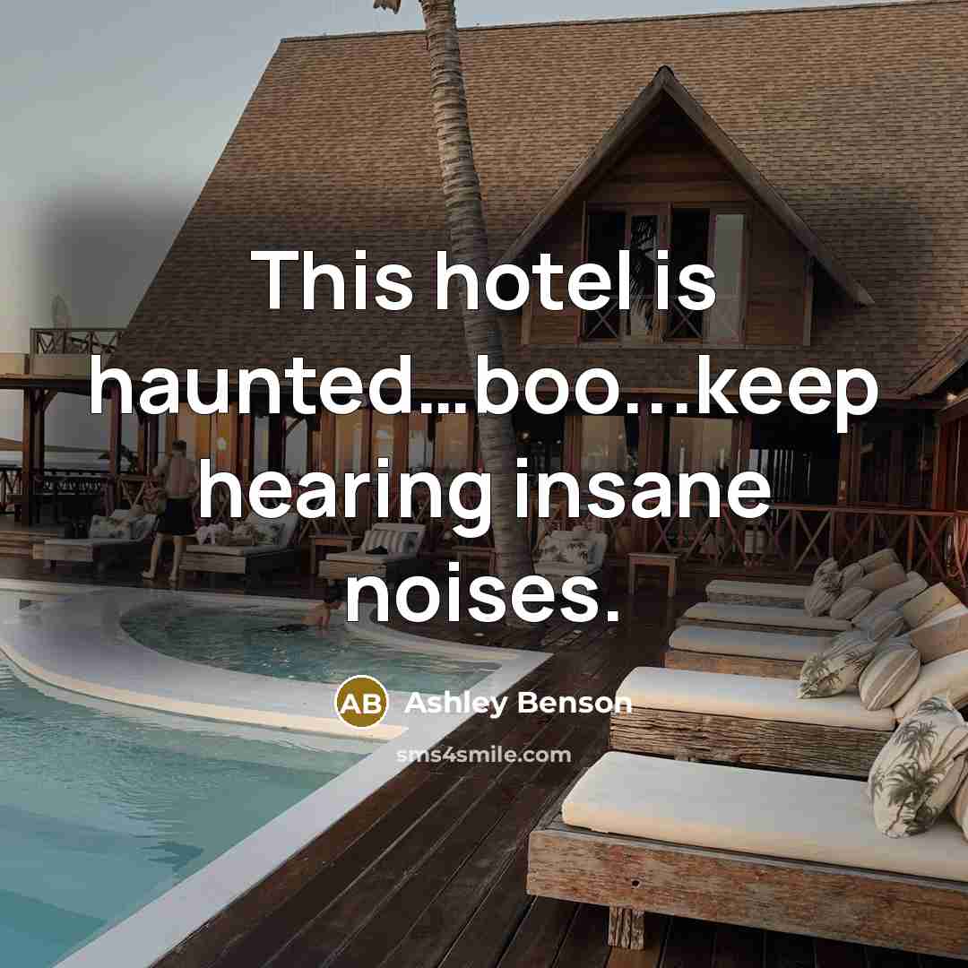 “This hotel is haunted....boo...keep hearing insane noises.…” quote by Ashley Benson