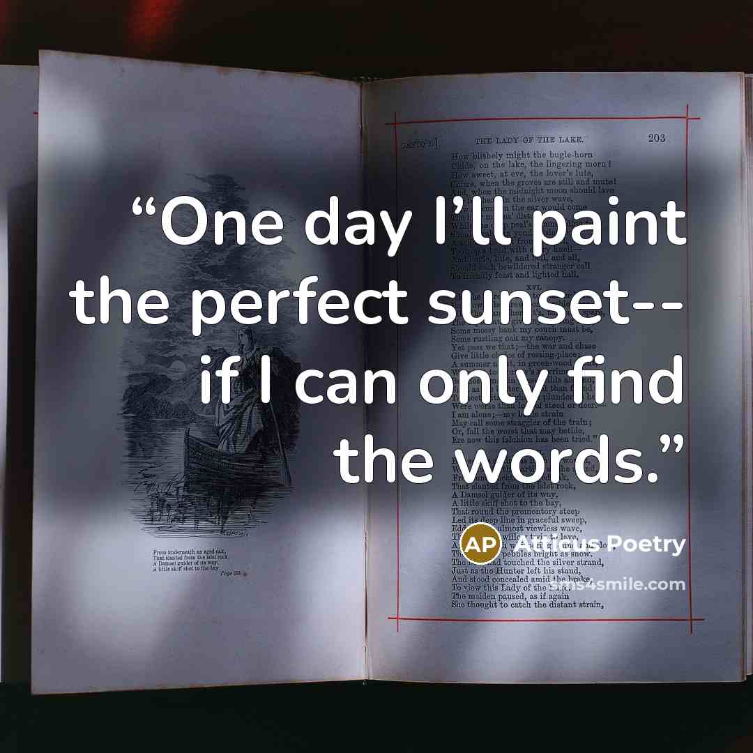 “One day I’ll paint the perfect sunset-- if I can only find the words.” quote by Atticus Poetry