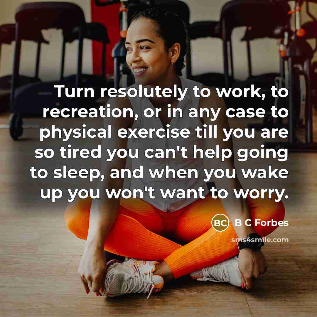 “Turn resolutely to work, to recreation, or in any case…” quote by B C Forbes