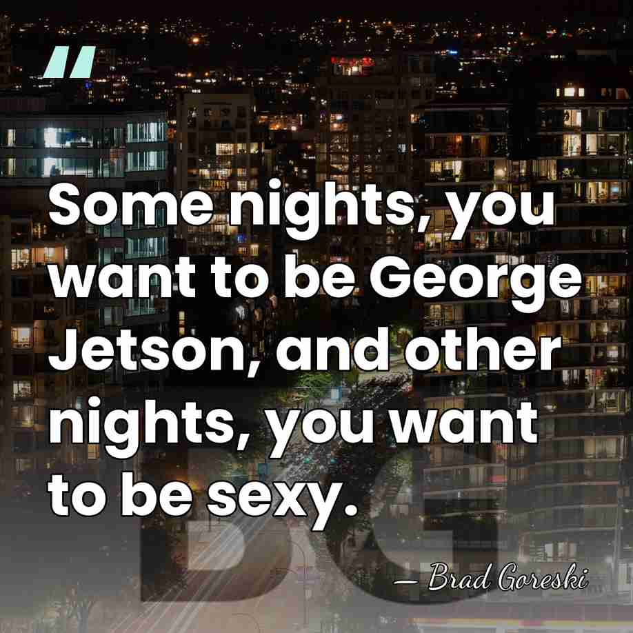 Some nights, you want to be George Jetson, and other nights, you&hellip; - Brad Goreski